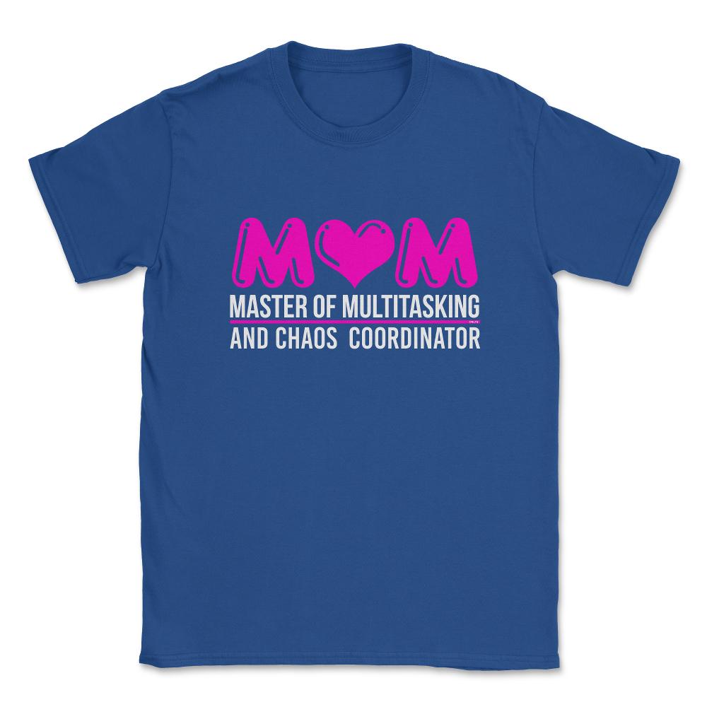 Mom Master of Multitasking Unisex T-Shirt - Royal Blue