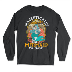 Mermaid on Land Cool Design for mermaid lovers Gift design - Long Sleeve T-Shirt - Black