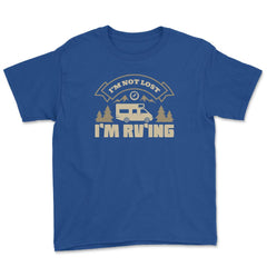 I'm Not Lost I'm RV'ing Camping Vacation Souvenir product Youth Tee - Royal Blue