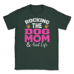 Rocking The Dog Mom And Aunt Life Funny Quote Meme print Unisex - Forest Green