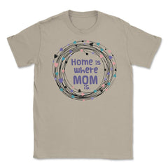 Home is where Mom is T-Shirt Tee Mothers Day Shirt Cool Gift Unisex - Cream
