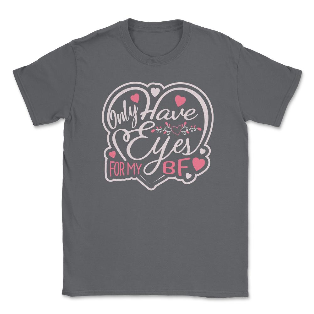 Only Have Eyes for Boyfriend Valentine Love Humor Unisex T-Shirt - Smoke Grey
