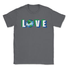 Love our Planet Earth Day Unisex T-Shirt - Smoke Grey