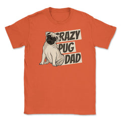 Crazy Pug Dad Unisex T-Shirt - Orange