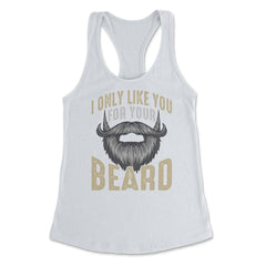 I Only Like You for Your Beard Funny Bearded Meme Grunge graphic - White
