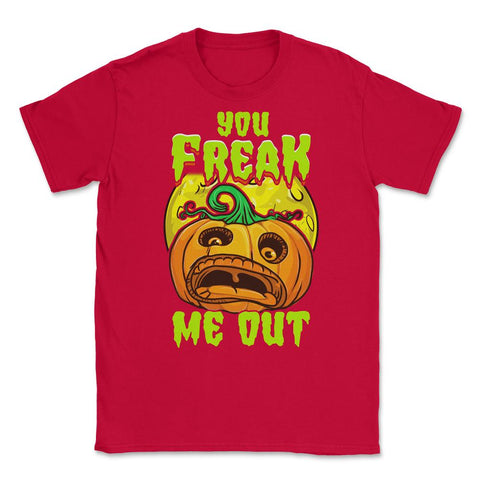 You freak Me Out Scared Jack O-Lantern Halloween Unisex T-Shirt - Red