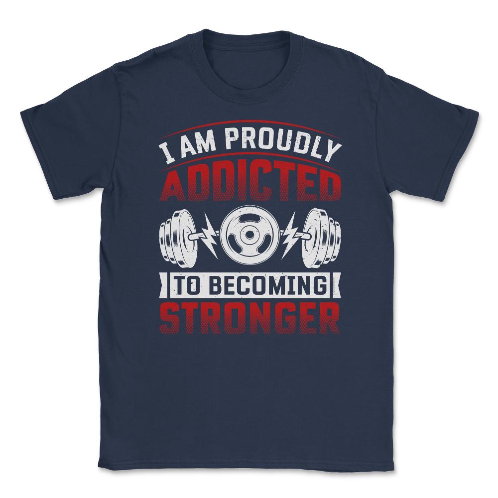 I’m Proudly Addicted to Becoming Stronger Gym Motivational print - Navy
