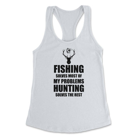 Funny Fishing Solves Most Problems Hunting Solves The Rest print - White
