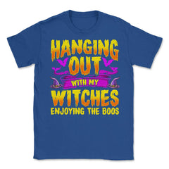 Hanging Out with my Witches Enjoying the Boos Unisex T-Shirt - Royal Blue