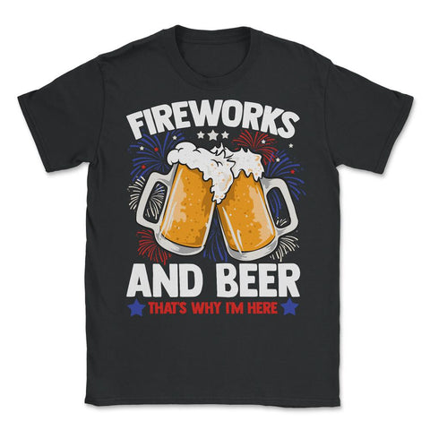 Fireworks and Beer that’s why I’m here Festive Design product - Unisex T-Shirt - Black