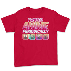 Funny I Watch Anime Periodically Otaku Periodic Table Meme product - Red
