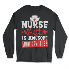 Nurse Shift Funny Design product - Long Sleeve T-Shirt - Black