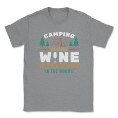 Camping Without Wine Is Just Sitting In The Woods Camping product - Grey Heather