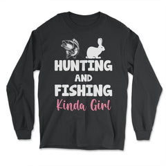 Funny Hunting And Fishing Kinda Girl Fish Hare Outdoor graphic - Long Sleeve T-Shirt - Black