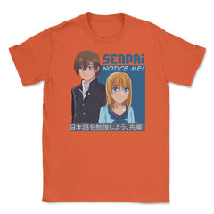 Senpai, Notice Me! Anime Shirt T Shirt Tee Gifts Unisex T-Shirt - Orange