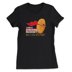 I Am A Chicken Nugget What’s Your Superpower? print - Women's Tee - Black