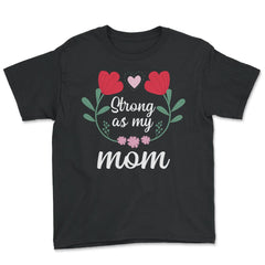 Strong as my Mom Women’s Inspirational Mother's Day Quote print - Youth Tee - Black