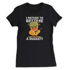 I Refuse To Become a Nugget! Kawaii Armed Chicken Hilarious graphic - Women's Tee - Black