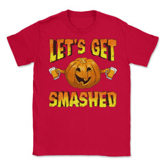 Lets Get Smashed Funny Halloween Drinking Pumpkin Unisex T-Shirt - Red