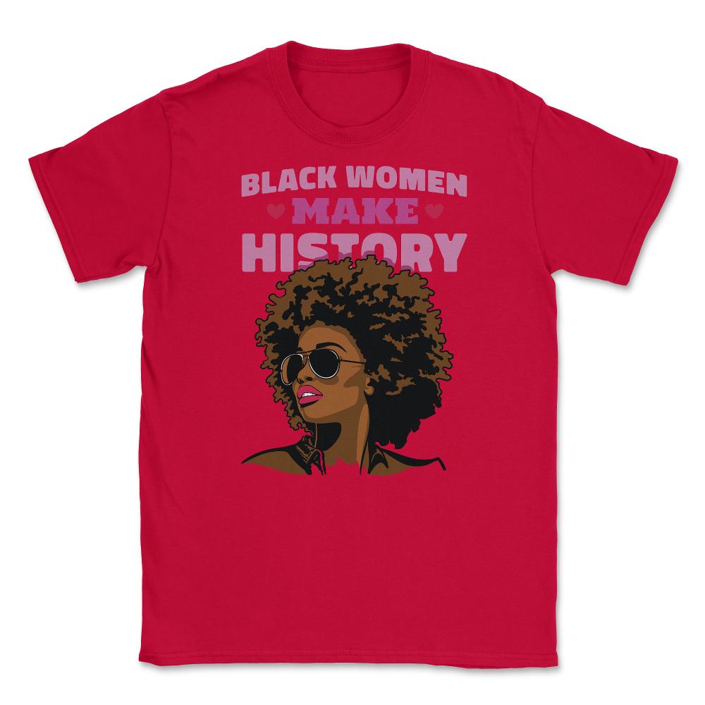 Black Women Make History Afro American Pride design Unisex T-Shirt - Red