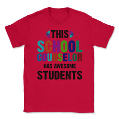 Funny This School Counselor Has Awesome Students Humor design Unisex - Red