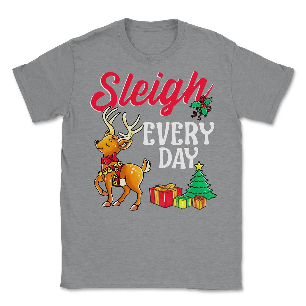 Sleigh Every Day Christmas Deer Funny Humor Unisex T-Shirt - Grey Heather