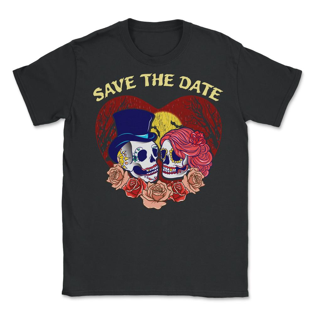 Save the Date Romantic Sugar Skulls Funny Hallowee Unisex T-Shirt - Black