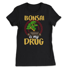 Bonsai is my drug Gardener Japanese Tree product - Women's Tee - Black