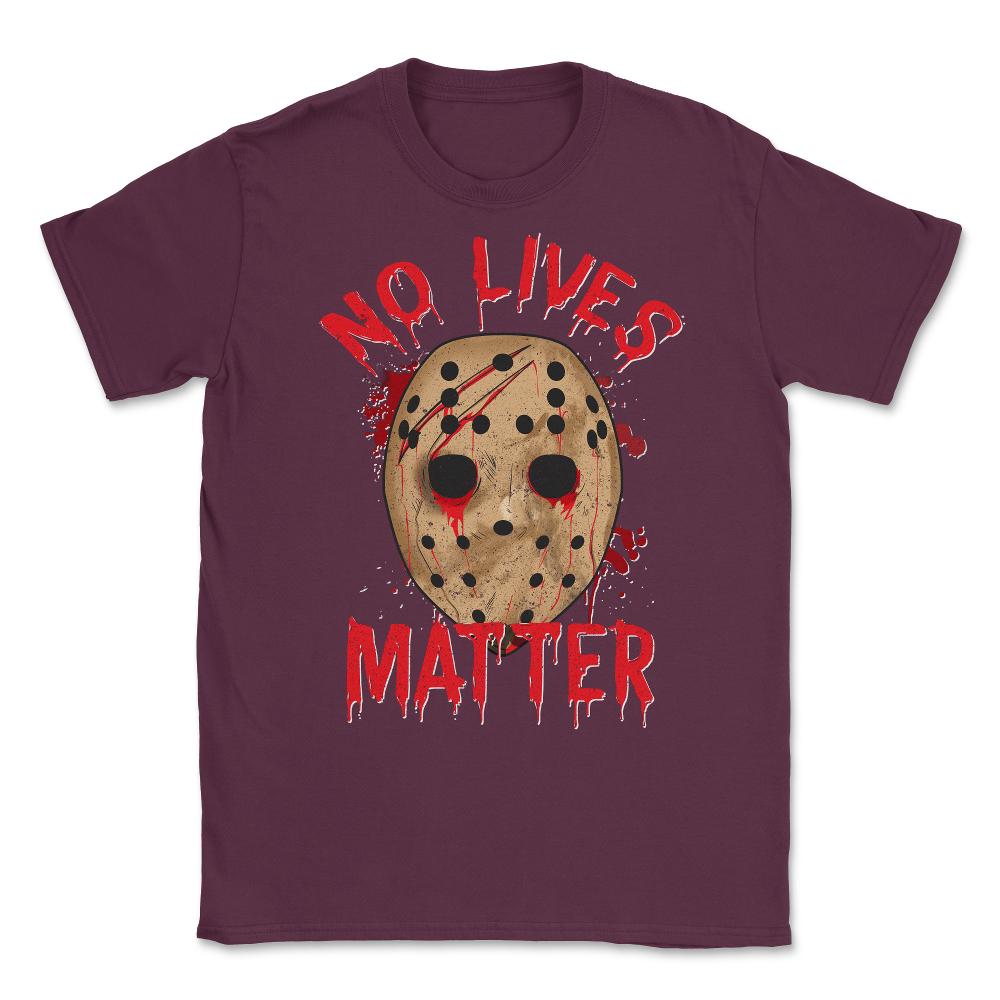 No Lives Matter Spooky Halloween Hockey Mask Gift Unisex T-Shirt - Maroon