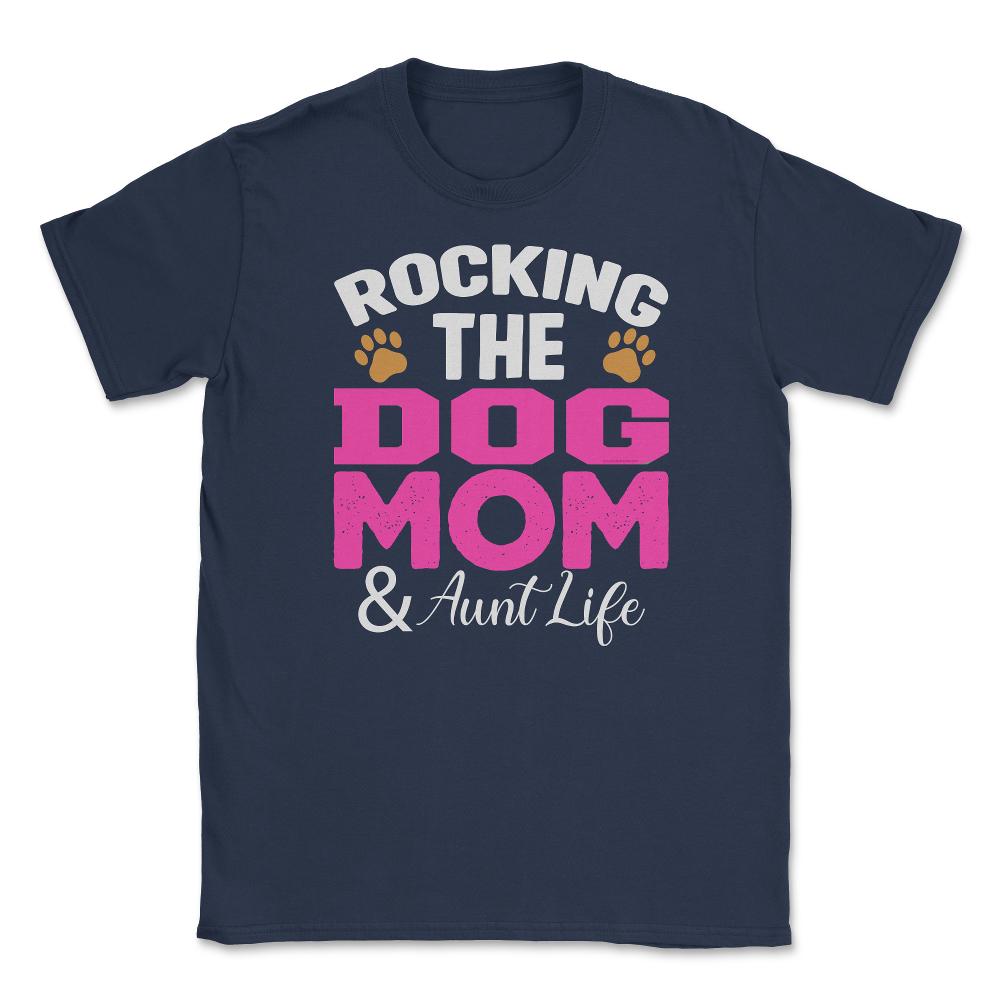 Rocking The Dog Mom And Aunt Life Funny Quote Meme print Unisex - Navy