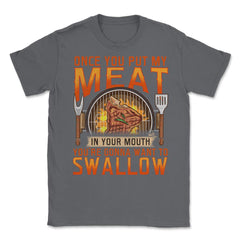 Once You Put My Meat In Your Mouth Funny Retro Grilling BBQ print - Smoke Grey