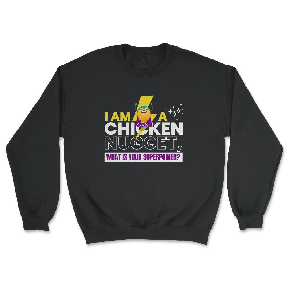 I Am A Chicken Nugget What’s Your Superpower? product - Unisex Sweatshirt - Black