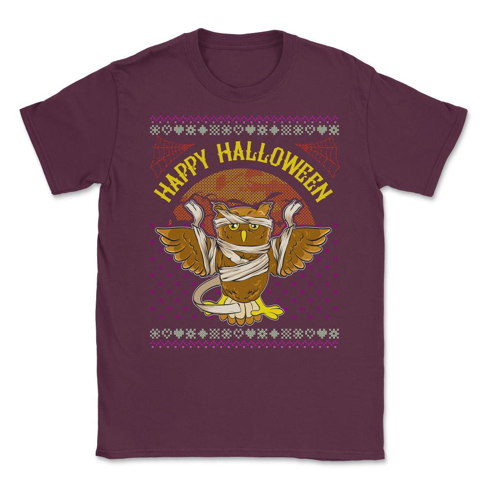 Happy Halloween Mummy Owl Funny Ugly Sweater Unisex T-Shirt - Maroon