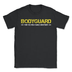 Bodyguard for my new baby brother-Big Brother product - Unisex T-Shirt - Black