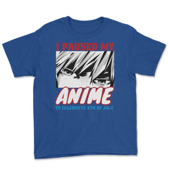 I Paused My Anime To Celebrate 4th of July Funny print Youth Tee - Royal Blue