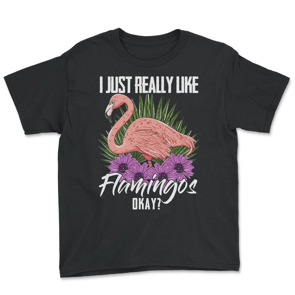 I Just Really Like Flamingos Ok? Funny Flamingo Lover product - Youth Tee - Black