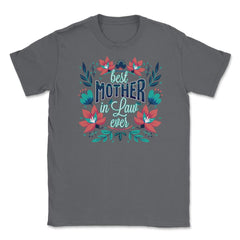 Best Mother In Law Ever Flower Unisex T-Shirt - Smoke Grey