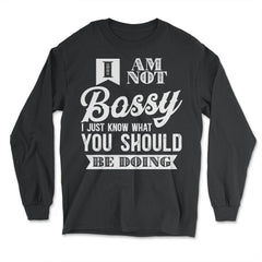 I’m Not Bossy I Just Know What You Should Be Doing design - Long Sleeve T-Shirt - Black