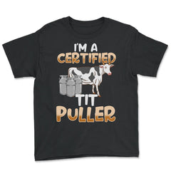 Im a Certified Tit Puller Funny Gift Milking graphic - Youth Tee - Black
