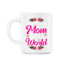 Mom You are the World to Me for Mother's Day Gift design - 11oz Mug - White