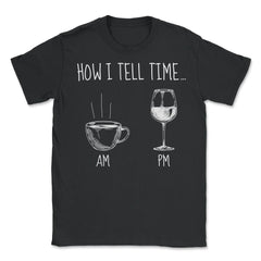 How I Tell Time Coffee or Wine Funny Design print - Unisex T-Shirt - Black
