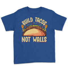 Build Tacos Not Walls Funny Cinco de Mayo product Youth Tee - Royal Blue