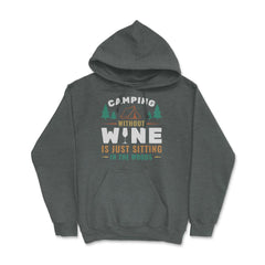 Camping Without Wine Is Just Sitting In The Woods Camping product - Dark Grey Heather