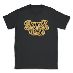 Joyeux Noel Christmas Gold Lettering T-Shirt Tee Gift Unisex T-Shirt - Black
