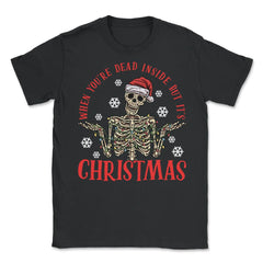 When You're Dead Inside But It's Christmas Skeleton graphic - Unisex T-Shirt - Black