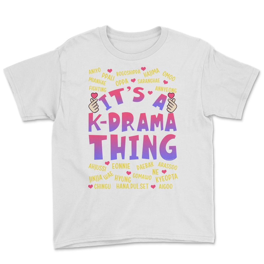 It’s a K-Drama Thing Korean Drama Fan design Youth Tee - White