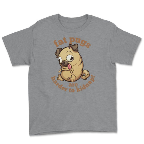 Fat pugs are harder to kidnap Funny t-shirt Youth Tee - Grey Heather