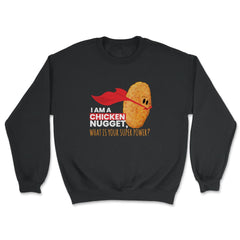I Am A Chicken Nugget What’s Your Superpower? print - Unisex Sweatshirt - Black
