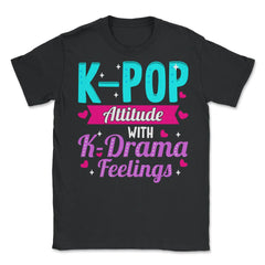 K pop Attitude with K Drama feelings product Unisex T-Shirt - Black