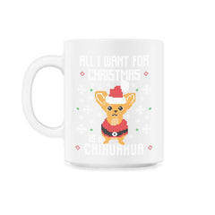 All I want for Xmas is my Chihuahua Ugly Christmas print graphic - 11oz Mug - White